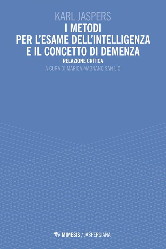 I metodi per l'esame dell'intelligenza e il concetto di demenza. Relazione critica - Karl Jaspers,Marica Magnano San Lio - ebook