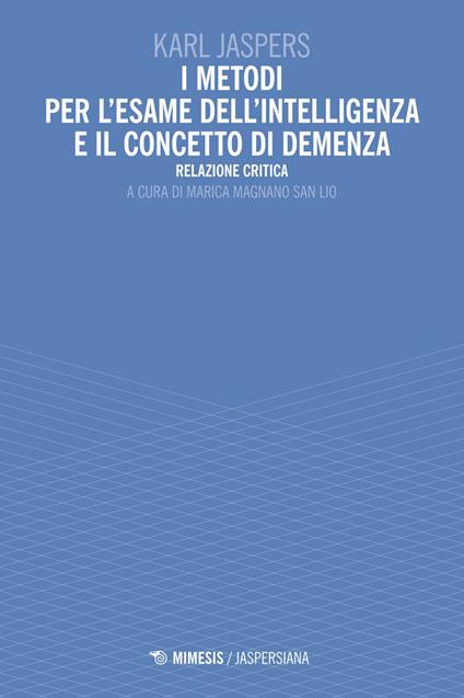 I metodi per l'esame dell'intelligenza e il concetto di demenza. Relazione critica - Karl Jaspers,Marica Magnano San Lio - ebook