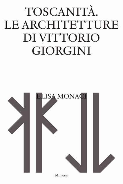 Toscanità. Le architetture di Vittorio Giorgini - Elisa Monaci - copertina