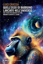 Quell'osso di babbuino lanciato nell'universo. Una storia per aneddoti di come abbiamo scoperto il cosmo