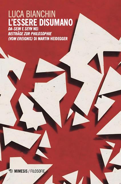 L'essere disumano. Da-Sein e Seyn nei Beiträge zur Philosophie (vom Ereignis) di Martin Heidegger - Luca Bianchin - copertina