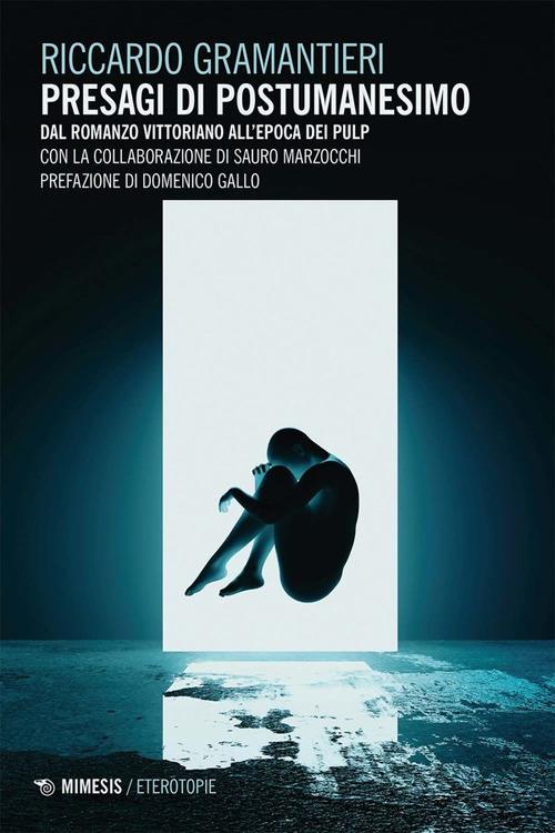 Presagi di postumanesimo. Dal romanzo vittoriano all'epoda dei pulp - Riccardo Gramantieri - copertina
