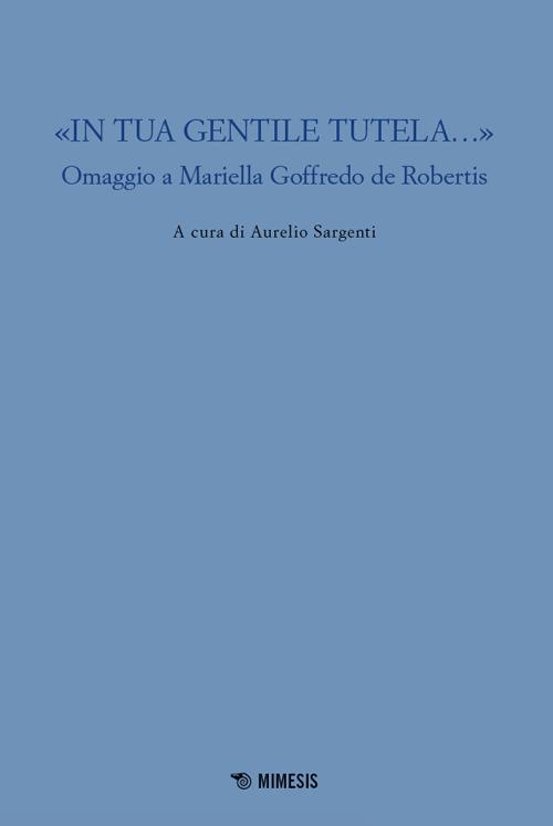 «In tua gentile tutela...». Omaggio a Mariella Goffredo de Robertis - copertina