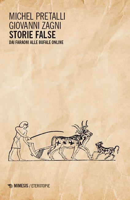 Storie false. Dai faraoni alle bufale online - Michel Pretalli,Giovanni Zagni - copertina