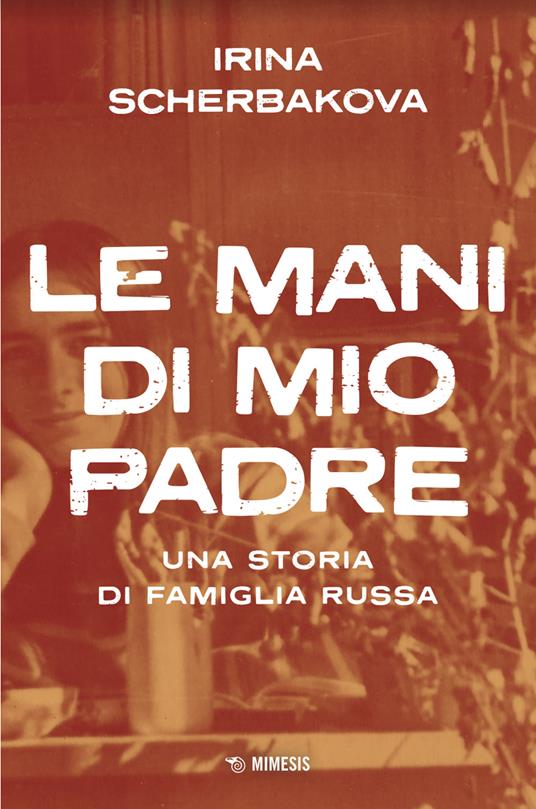 Le mani di mio padre. Una storia di famiglia russa - Irina Scerbakova - copertina