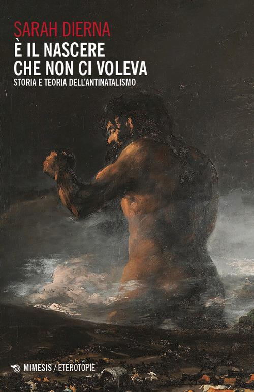 È il nascere che non ci voleva. Storia e teoria dell’antinatalismo - Sarah Dierna - copertina