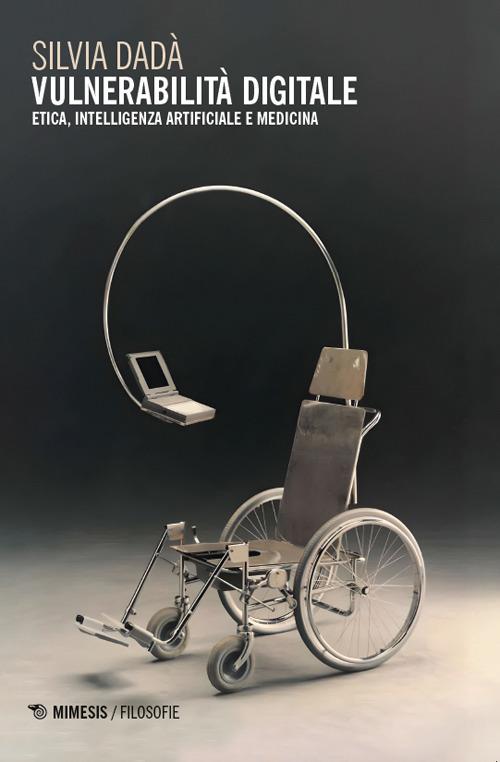 Vulnerabilità digitale. Etica, Intelligenza Artificiale e medicina - Silvia Dadà - copertina