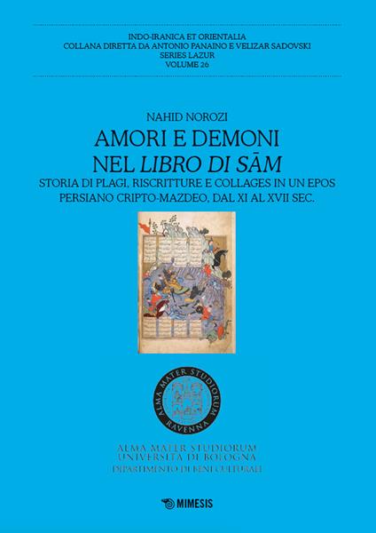 Amori e demoni nel Libro di Sam. Storia di plagi, riscritture e collages in un epos persiano cripto-mazdeo, dal XI al XVII sec. - Nahid Norozi - copertina
