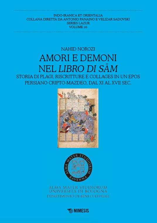 Amori e demoni nel Libro di Sam. Storia di plagi, riscritture e collages in un epos persiano cripto-mazdeo, dal XI al XVII sec. - Nahid Norozi - copertina