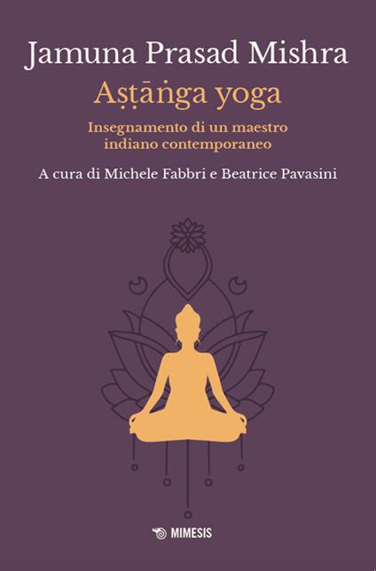 Astānga yoga. Insegnamento di un maestro indiano contemporaneo - Jamuna Prasad Mishra - copertina