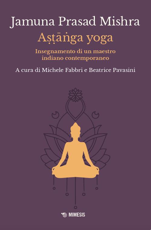 Astānga yoga. Insegnamento di un maestro indiano contemporaneo - Jamuna Prasad Mishra - copertina