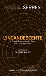 L'incandescente. Il grande racconto della Terra, della vita, dell'uomo