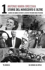 Storie del Novecento e oltre. Vol. 1: I giorni che hanno costruito il nostro presente mese per mese