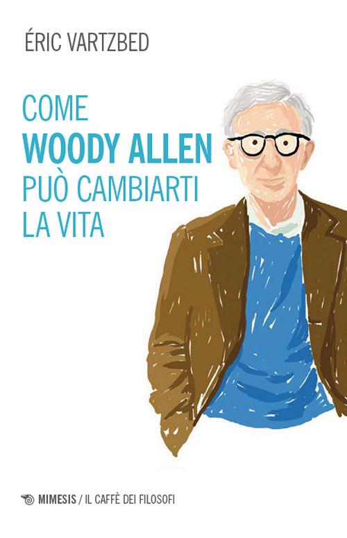 Come Woody Allen può cambiarti la vita - Éric Vartzbed - copertina