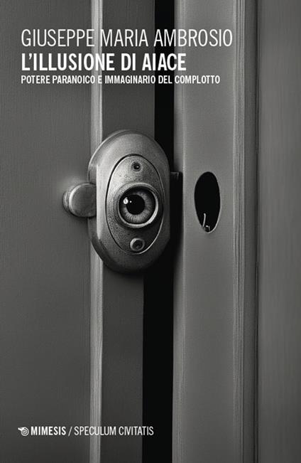 L'illusione di Aiace. Potere paranoico e immaginario del complotto - Giuseppe Maria Ambrosio - copertina