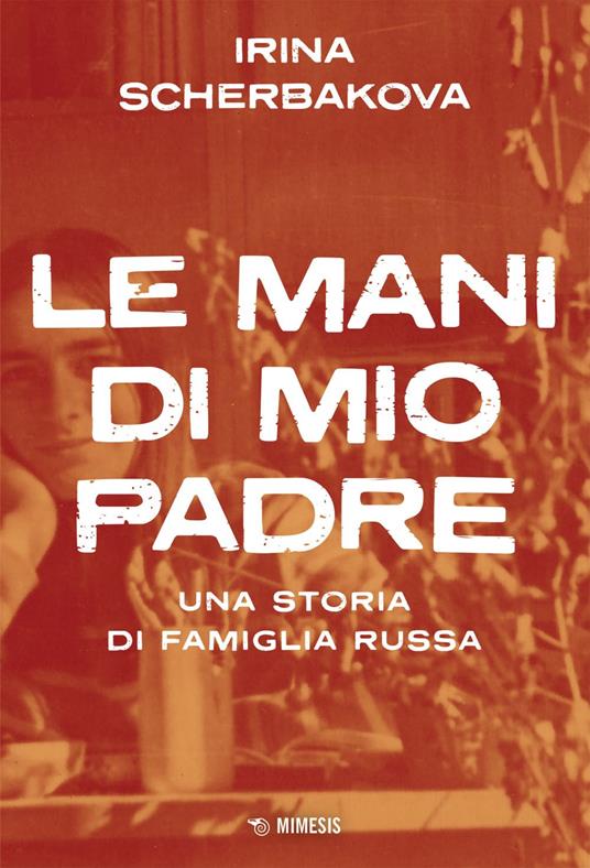 Le mani di mio padre. Una storia di famiglia russa - Irina Scerbakova - ebook