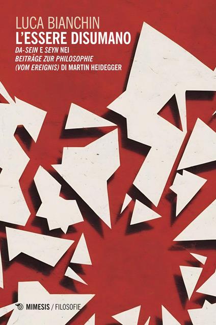 L' essere disumano. Da-Sein e Seyn nei Beiträge zur Philosophie (vom Ereignis) di Martin Heidegger - Luca Bianchin - ebook