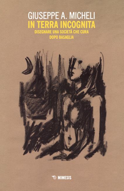 In terra incognita. Disegnare una società che cura dopo Basaglia - Giuseppe A. Micheli - copertina
