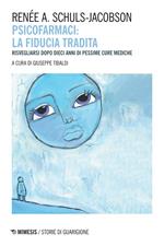 Psicofarmaci. La fiducia tradita. Risvegliarsi dopo dieci anni di pessime cure mediche