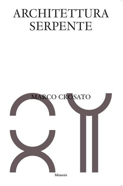 Architettura serpente. Ediz. italiana e inglese - Marco Crosato - copertina