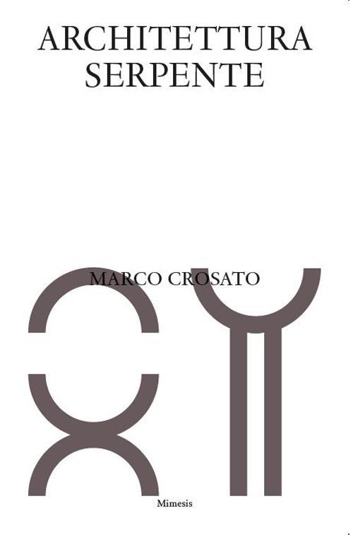 Architettura serpente. Ediz. italiana e inglese - Marco Crosato - copertina