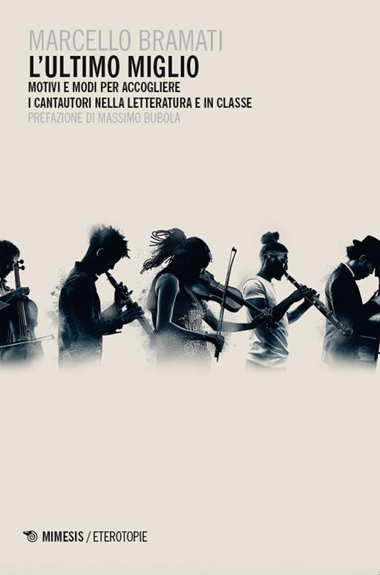 L'ultimo miglio. Motivi e modi per accogliere i cantautori nella letteratura e in classe - Marcello Bramati - copertina