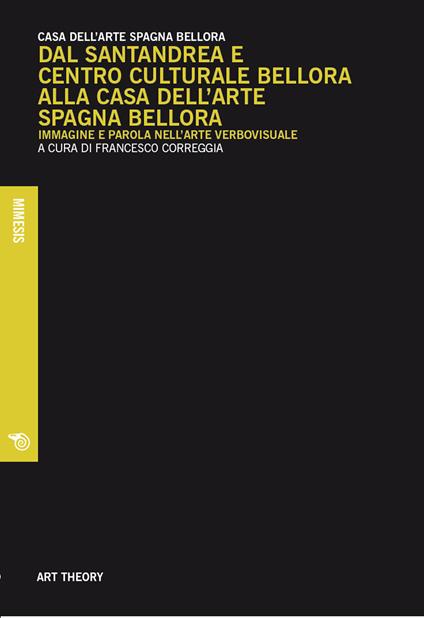 Dal Santandrea e Centro Culturale Bellora alla Casa dell'arte Spagna Bellora. Immagine e parola nell'arte verbovisuale - copertina