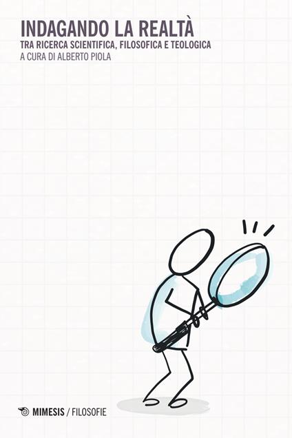 Indagando la realtà. Tra ricerca scientifica, filosofica e teologica - copertina