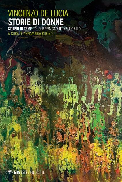 Storie di donne. Stupri in tempi di guerra caduti nell'oblio - Vincenzo De Lucia,Annamaria Rufino - ebook