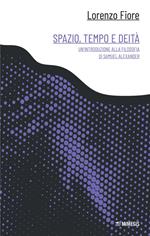 Spazio, tempo e deità. Un'introduzione alla filosofia di Samuel Alexander