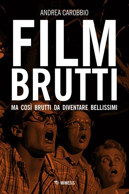 Film brutti. Ma così brutti da diventare bellissimi - Andrea Carobbio - ebook