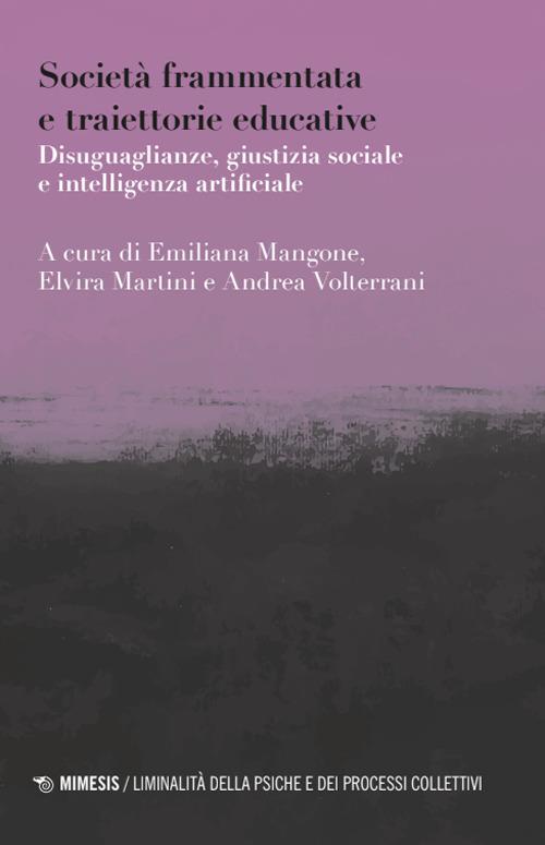 Società frammentata e traiettorie educative. Disuguaglianze, giustizia sociale e intelligenza artificiale - copertina