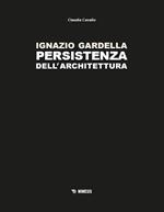 Ignazio Gardella. Persistenza dell'architettura. Ediz. a colori