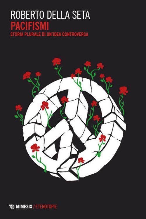Pacifismi. Storia plurale di un'idea controversa - Roberto Della Seta - copertina