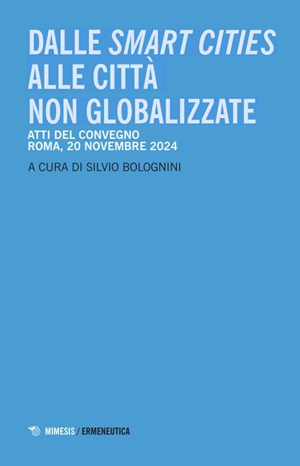 Dalle smart cities alle città non globalizzate. Atti del convegno (Roma, 20 novembre 2024) - copertina