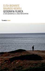 Libro Geografia filmica. Il film geografico e il video partecipativo Elisa Bignante Maurizio Memoli