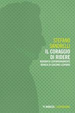 Il coraggio di ridere. Biografia leopardianamente ironica di Giacomo Leopardi