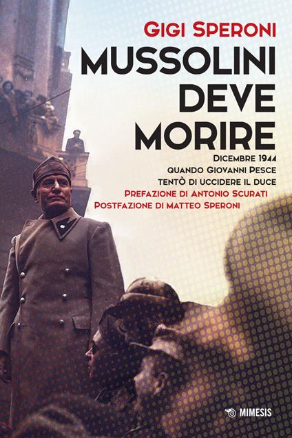 Mussolini deve morire. Dicembre 1944 quando Giovanni Pesce tentò di uccidere il duce - Gigi Speroni - ebook