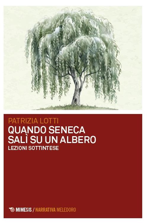 Quando Seneca salì su un albero. Lezioni sottintese - Patrizia Lotti - copertina
