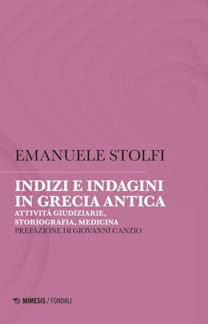 Indizi e indagini in Grecia antica. Attività giudiziarie, storiografia, medicina - Emanuele Stolfi - copertina