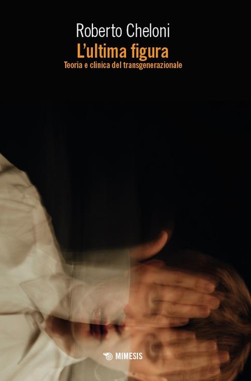 L'ultima figura. Teoria e clinica del transgenerazionale - Roberto Cheloni - copertina