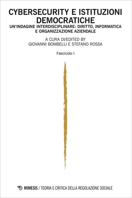 Teoria e critica della regolazione sociale. Ediz. italiana e inglese (2024). Vol. 2: Cybersecurity e istituzioni democratiche. Un'indagine interdisciplinare: diritto, informatica e organizzazione aziendale. Fascicolo I - copertina