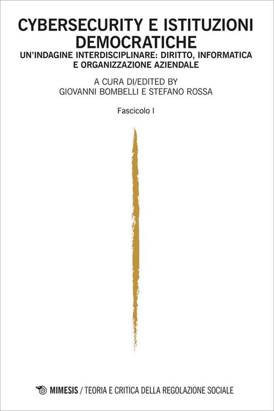 Teoria e critica della regolazione sociale. Ediz. italiana e inglese (2024). Vol. 2: Cybersecurity e istituzioni democratiche. Un'indagine interdisciplinare: diritto, informatica e organizzazione aziendale. Fascicolo I - copertina