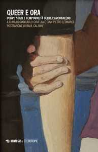 Libro Queer e ora. Corpi, spazi e temporalità oltre l'arcobaleno 