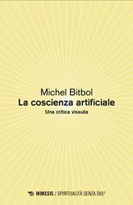 Libro La coscienza artificiale. Una critica vissuta Michel Bitbol