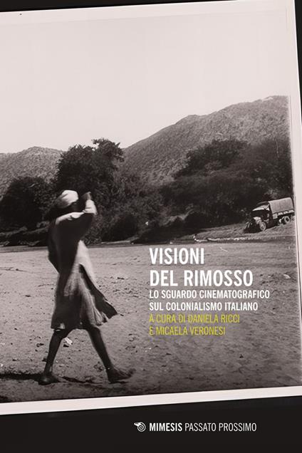 Visioni del rimosso. Lo sguardo cinematografico sul colonialismo italiano - Daniela Ricci,Micaela Veronesi - ebook