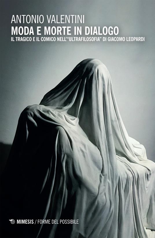 Moda e morte in dialogo. Il tragico e il comico nell’«ultrafilosofia» di Giacomo Leopardi - Antonio Valentini - copertina