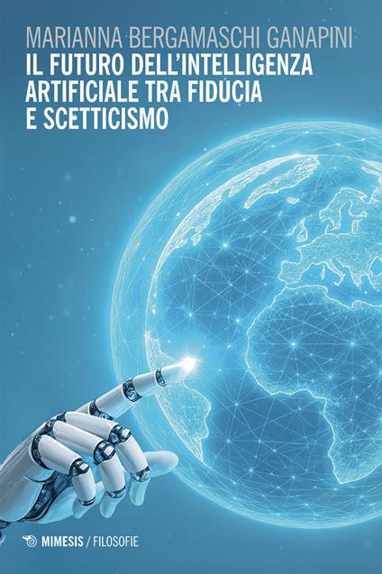 Il futuro dell'intelligenza artificiale tra fiducia e scetticismo - Marianna Bergamaschi Ganapini - copertina