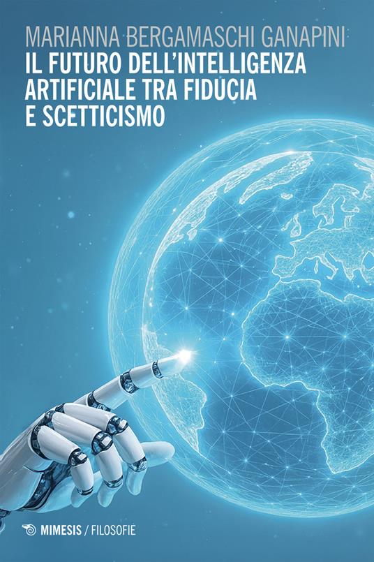 Il futuro dell'intelligenza artificiale tra fiducia e scetticismo - Marianna Bergamaschi Ganapini - copertina