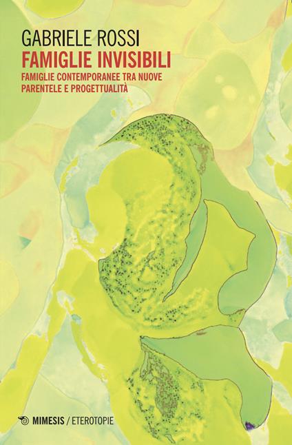 Famiglie invisibili. Famiglie contemporanee tra nuove parentele e progettualità - Gabriele Rossi - copertina